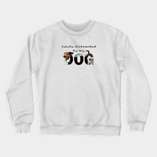 Easily distracted by my dog - black and brown dog oil painting word art Crewneck Sweatshirt